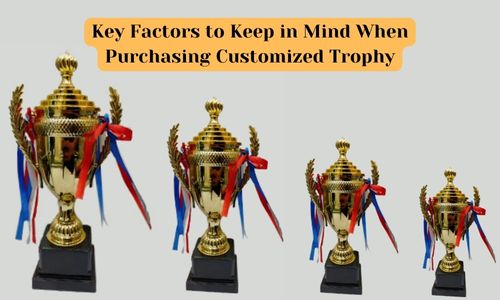 Key Factors to Keep in Mind When Purchasing Customized Trophy